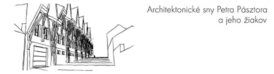 Architektonické sny Petra Pásztora a jeho žiakov - Bratislava